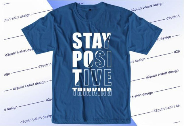 Stay Positive Thinking SVG, Inspirational Quotes, Motivatinal Quote Sublimation PNG T shirt Designs, Sayings SVG, Positive Vibes, SVG D2PUTRI Designs 