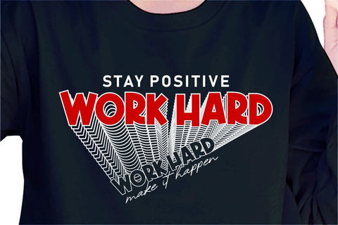 Stay Positive Work Hard Make It Happen SVG, Inspirational Quotes, Motivatinal Quote Sublimation PNG T shirt Designs, Sayings SVG, Positive Vibes, SVG D2PUTRI Designs 