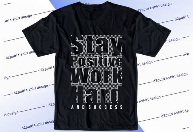 Stay Positive Work Hard SVG, Inspirational Quotes, Motivatinal Quote Sublimation PNG T shirt Designs, Sayings SVG, Positive Vibes, SVG D2PUTRI Designs 