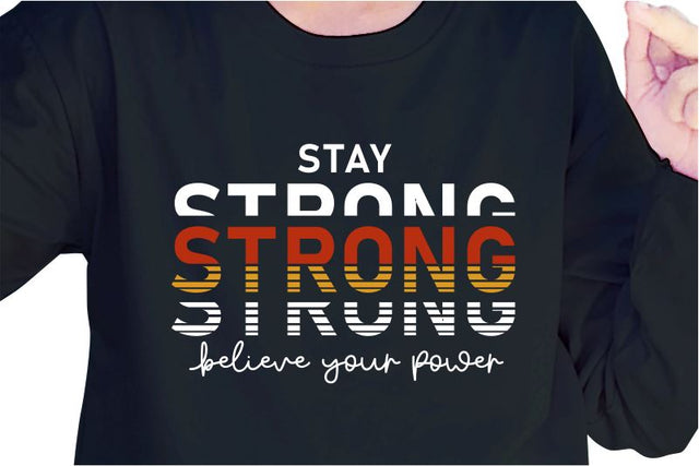 Stay Strong Believe Your Power SVG, Inspirational Quotes, Motivatinal Quote Sublimation PNG T shirt Designs, Sayings SVG, Positive Vibes, SVG D2PUTRI Designs 