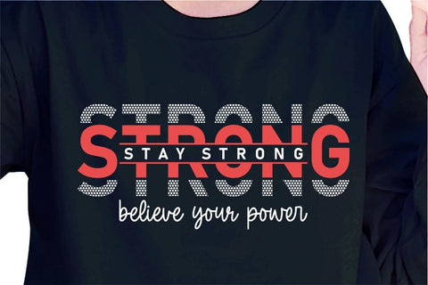 Stay Strong Believe Your Power SVG, Inspirational Quotes, Motivatinal Quote Sublimation PNG T shirt Designs, Sayings SVG, Positive Vibes, SVG D2PUTRI Designs 