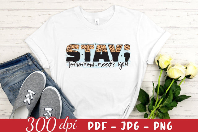 Stay Tomorrow Needs You, Mental Health Sublimation Sublimation CraftLabSVG 