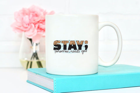 Stay Tomorrow Needs You, Mental Health Sublimation Sublimation CraftLabSVG 