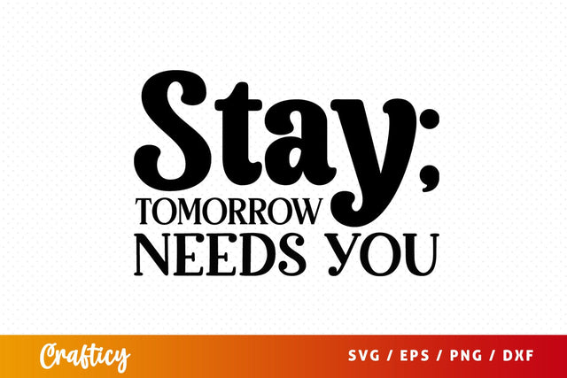 Stay tomorrow needs you SVG Design SVG Designangry 