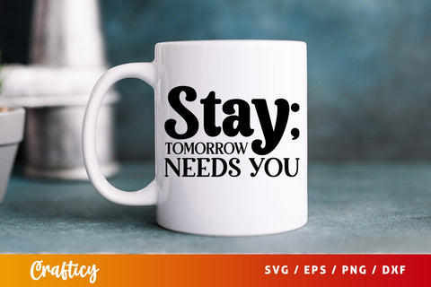 Stay tomorrow needs you SVG Design SVG Designangry 