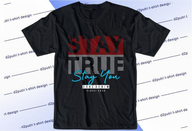 Stay True SVG, Inspirational Quotes, Motivatinal Quote Sublimation PNG T shirt Designs, Sayings SVG, Positive Vibes, SVG D2PUTRI Designs 