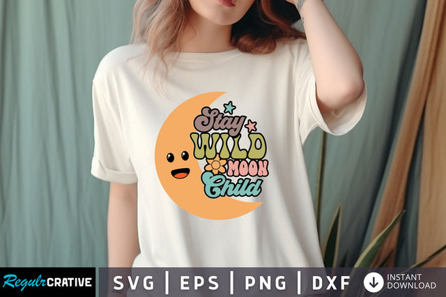 Stay wild moon child SVG Design SVG Regulrcrative 