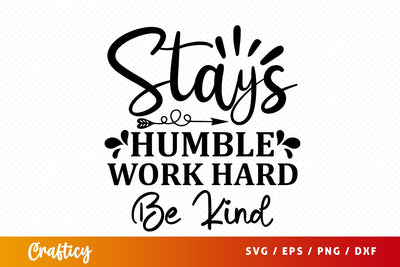 Stays humble work hard be kind SVG Design SVG Designangry 
