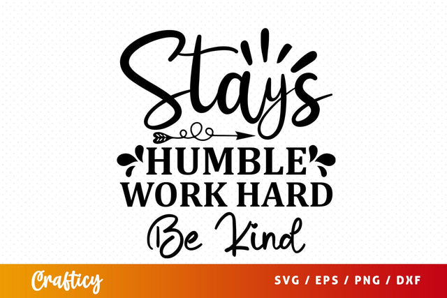 Stays humble work hard be kind SVG Design SVG Designangry 