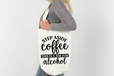 Step Aside Coffee This Is A Job For Alcohol SVG Design SVG Designangry 