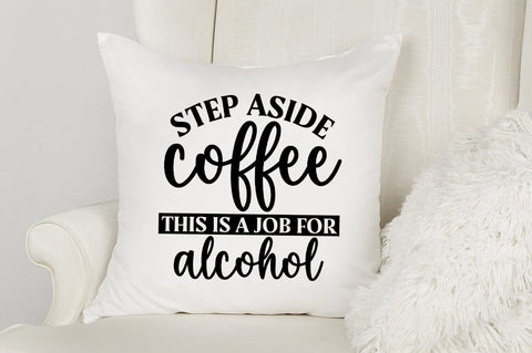 Step Aside Coffee This Is A Job For Alcohol SVG Design SVG Designangry 