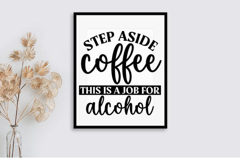 Step Aside Coffee This Is A Job For Alcohol SVG Design SVG Designangry 