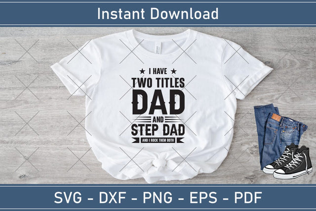 Step dad shirt, I Have Two Titles Dad And Step Dad And I Rock Them Both, Gifts for stepdad, Best step dad, Step father fathers day giftsSvg | Dxf | Png | Ai | Eps | Pdf SVG Debashish Barman 