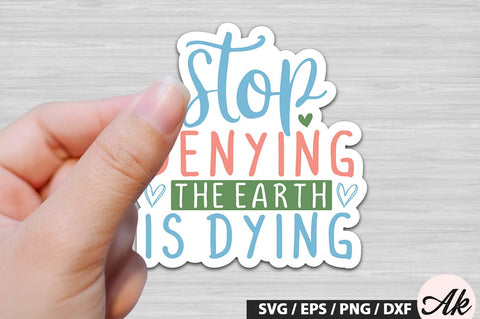 Stop denying the earth is dying Stickers SVG Design SVG akazaddesign 