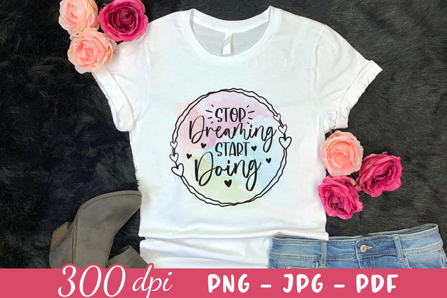 Stop Dreaming Start Doing - Motivational Sublimation Sublimation CraftLabSVG 