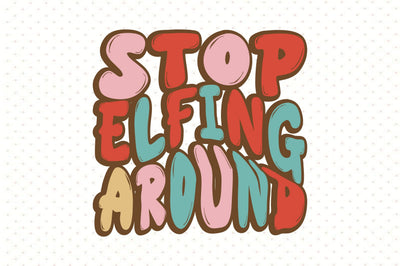 Stop Elfing Around SVG orpitasn 