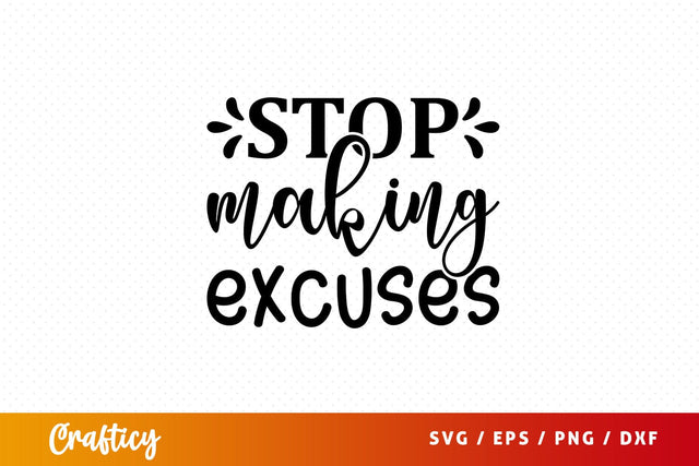 Stop making excuses Svg Design SVG Designangry 