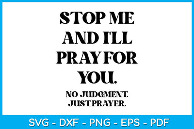 Stop Me And I'll Pray For You No Judgment Just Prayer SVG PNG PDF Cut File SVG Creativedesigntee 