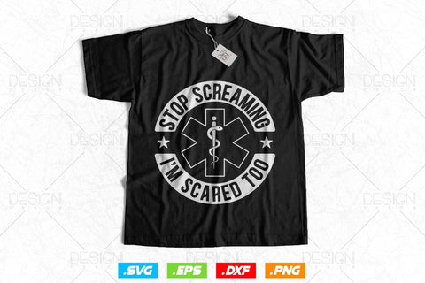 Stop Screaming I'm Scared Too EMT Svg Png, EMS Svg, Paramedic Svg, Nurse svg, Medical Svg, Ems Emblem, SVG File For Cricut, Instant Download SVG DesignDestine 