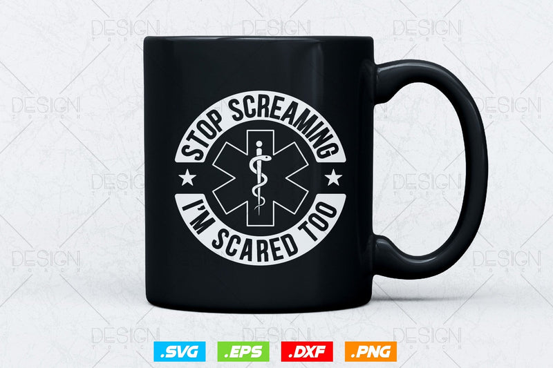 Stop Screaming I'm Scared Too EMT Svg Png, EMS Svg, Paramedic Svg ...
