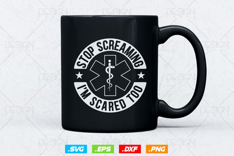 Stop Screaming I'm Scared Too EMT Svg Png, EMS Svg, Paramedic Svg, Nurse svg, Medical Svg, Ems Emblem, SVG File For Cricut, Instant Download SVG DesignDestine 
