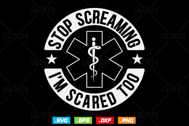Stop Screaming I'm Scared Too EMT Svg Png, EMS Svg, Paramedic Svg, Nurse svg, Medical Svg, Ems Emblem, SVG File For Cricut, Instant Download SVG DesignDestine 