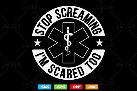 Stop Screaming I'm Scared Too EMT Svg Png, EMS Svg, Paramedic Svg, Nurse svg, Medical Svg, Ems Emblem, SVG File For Cricut, Instant Download SVG DesignDestine 