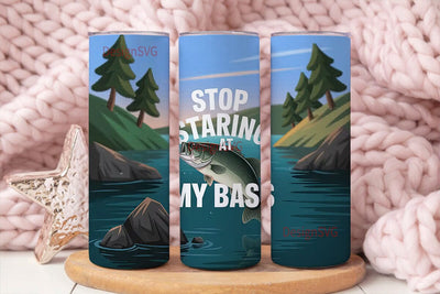 Stop Staring At My Bass 20oz Tumbler Sublimation DesignSVG 