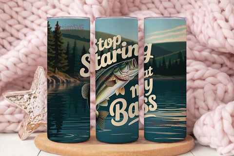Stop Staring At My Bass 20oz Tumbler Sublimation DesignSVG 