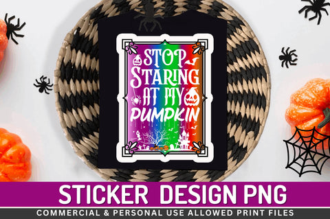 Stop staring at my pumpkin Stickers Design Sublimation Regulrcrative 