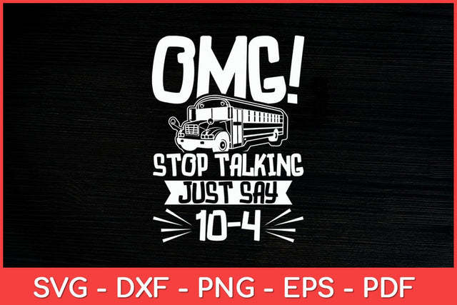 Stop Talking Just Say 10-4 School Bus Driver Appreciation Svg Design SVG artprintfile 