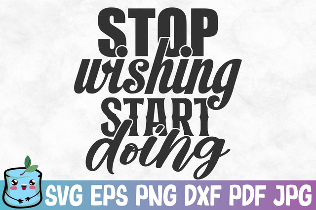 Stop Wishing Start Doing SVG MintyMarshmallows 