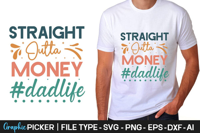 Straight Outta Money #dadlife SVG Cut File Father's Day SVG, Dad SVG, Father's Day T-Shirt Design, SVGs,Quotes and Sayings,Food & Drink,On Sale, Print & Cut SVG DesignPlante 503 