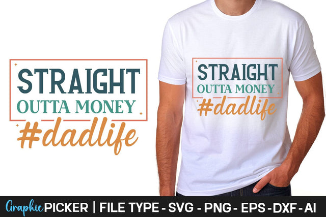 Straight Outta Money #dadlife SVG Cut File Father's Day SVG, Dad SVG, Father's Day T-Shirt Design, SVGs,Quotes and Sayings,Food & Drink,On Sale, Print & Cut SVG DesignPlante 503 