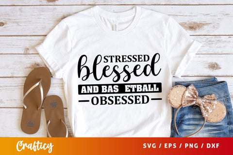 Stressed blessed and basketball obsessed SVG Design SVG Designangry 