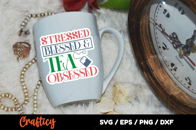 Stressed Blessed & Tea Obsessed SVG Design SVG Designangry 