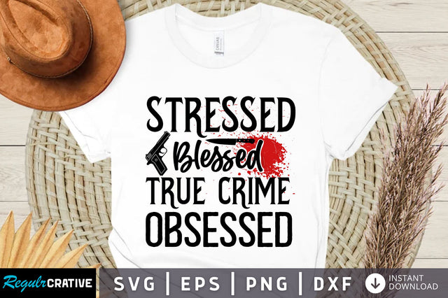 Stressed blessed true crime svg design SVG Regulrcrative 