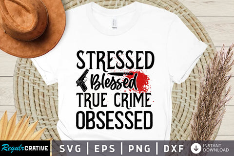 Stressed blessed true crime svg design SVG Regulrcrative 