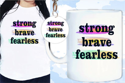 Strong Brave Fearless SVG, Inspirational Quotes, Motivatinal Quote Sublimation PNG T shirt Designs, Sayings SVG, Positive Vibes, SVG D2PUTRI Designs 
