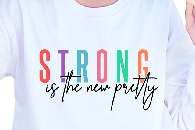 Strong Is The New Pretty SVG, Inspirational Quotes, Motivatinal Quote Sublimation PNG T shirt Designs, Sayings SVG, Positive Vibes, SVG D2PUTRI Designs 