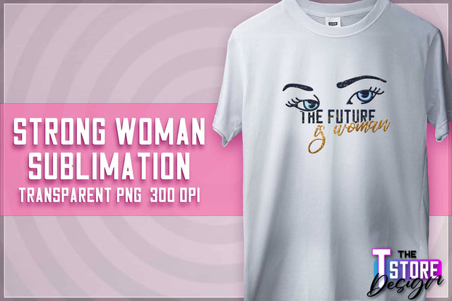 Strong Woman Sublimation | T-Shirt Design | PNG File v.1 Sublimation The T Store Design 
