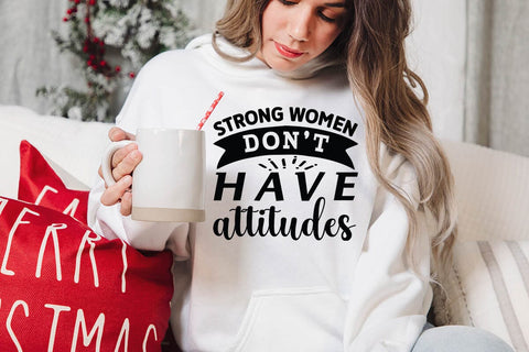 Strong women don t have attitudes-01 SVG Angelina750 
