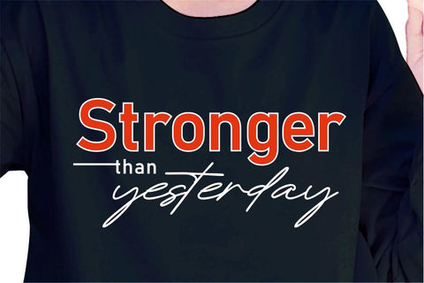 Stronger Than Yesterday SVG, Inspirational Quotes, Motivatinal Quote Sublimation PNG T shirt Designs, Sayings SVG, Positive Vibes, SVG D2PUTRI Designs 