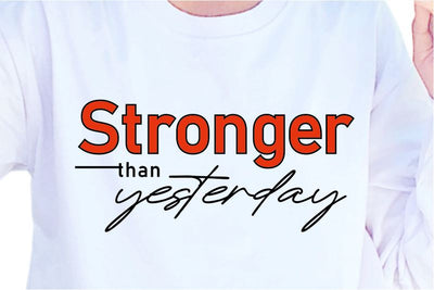 Stronger Than Yesterday SVG, Inspirational Quotes, Motivatinal Quote Sublimation PNG T shirt Designs, Sayings SVG, Positive Vibes, SVG D2PUTRI Designs 