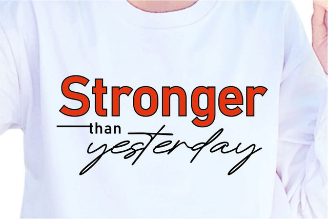 Stronger Than Yesterday SVG, Inspirational Quotes, Motivatinal Quote Sublimation PNG T shirt Designs, Sayings SVG, Positive Vibes, SVG D2PUTRI Designs 