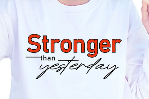 Stronger Than Yesterday SVG, Inspirational Quotes, Motivatinal Quote Sublimation PNG T shirt Designs, Sayings SVG, Positive Vibes, SVG D2PUTRI Designs 