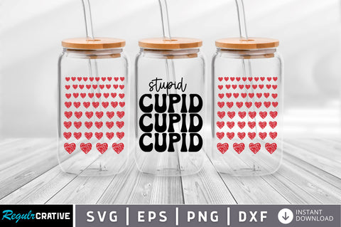 Stupid cupid Can Glass Wrap svg Design SVG Regulrcrative 