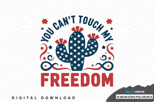 Sublimation png design: you can't touch my freedom Sublimation Regulrcrative 