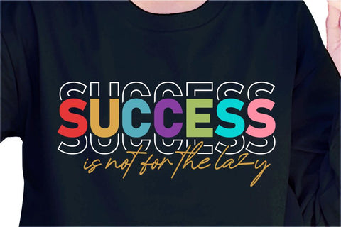 Success Is Not For The Lazy SVG, Inspirational Quotes, Motivatinal Quote Sublimation PNG T shirt Designs, Sayings SVG, Positive Vibes, SVG D2PUTRI Designs 