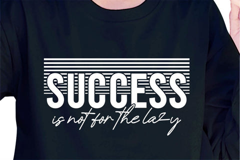 Success Is Not For The Lazy SVG, Inspirational Quotes, Motivatinal Quote Sublimation PNG T shirt Designs, Sayings SVG, Positive Vibes, SVG D2PUTRI Designs 